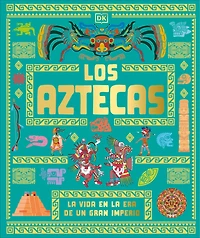 Los aztecas (The Aztecs): La vida en la era de un gran imperio