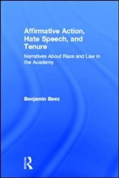 Affirmative Action, Hate Speech, and Tenure: Narratives About Race Law the Academy