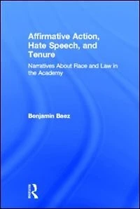 Affirmative Action, Hate Speech, and Tenure: Narratives About Race Law the Academy