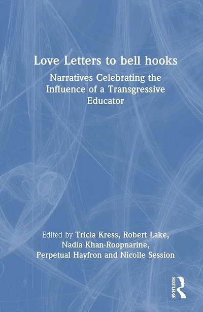 Love Letters to bell hooks: Narratives Celebrating the Influence of a Transgressive Educator