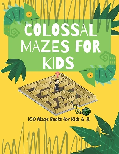 Colossal Mazes for Kids: 100 Maze Books for Kids 6-8: maze books for kids 6-8/100 maze puzzles/ /kids maze .8.5 x 11 in (21.59 x 27.94 cm) 100pages Matte Finish Cover