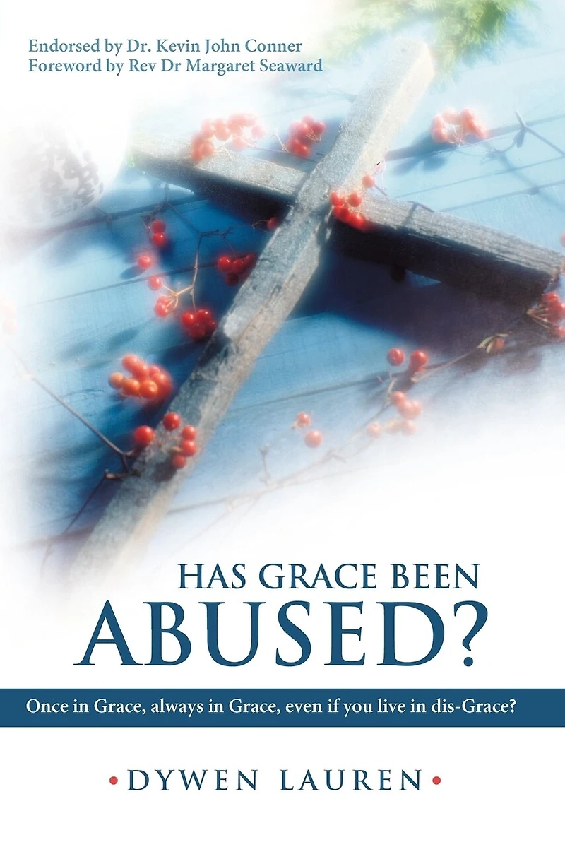 Has Grace Been Abused?: Once Grace, Always Even If You Live Dis-grace?