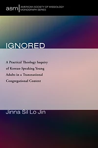 Ignored: a Practical Theology Inquiry of Korean-Speaking Young Adults Transnational Congregational Context