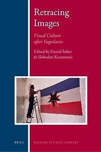 Retracing Images: Visual Culture after Yugoslavia