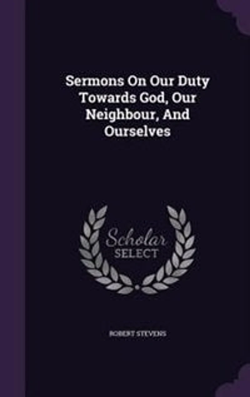 Sermons On Our Duty Towards God, Neighbour And Ourselves: Other Subjects