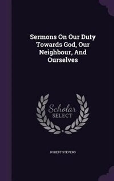 Sermons On Our Duty Towards God, Neighbour And Ourselves: Other Subjects