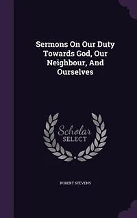Sermons On Our Duty Towards God, Neighbour And Ourselves: Other Subjects