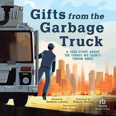 Gifts from the Garbage Truck: A True Story About Things We (Don't) Throw Away
