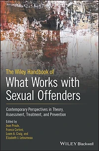 The Wiley Handbook of What Works with Sexual Offenders: Contemporary Perspectives Theory, Assessment, Treatment, and Prevention