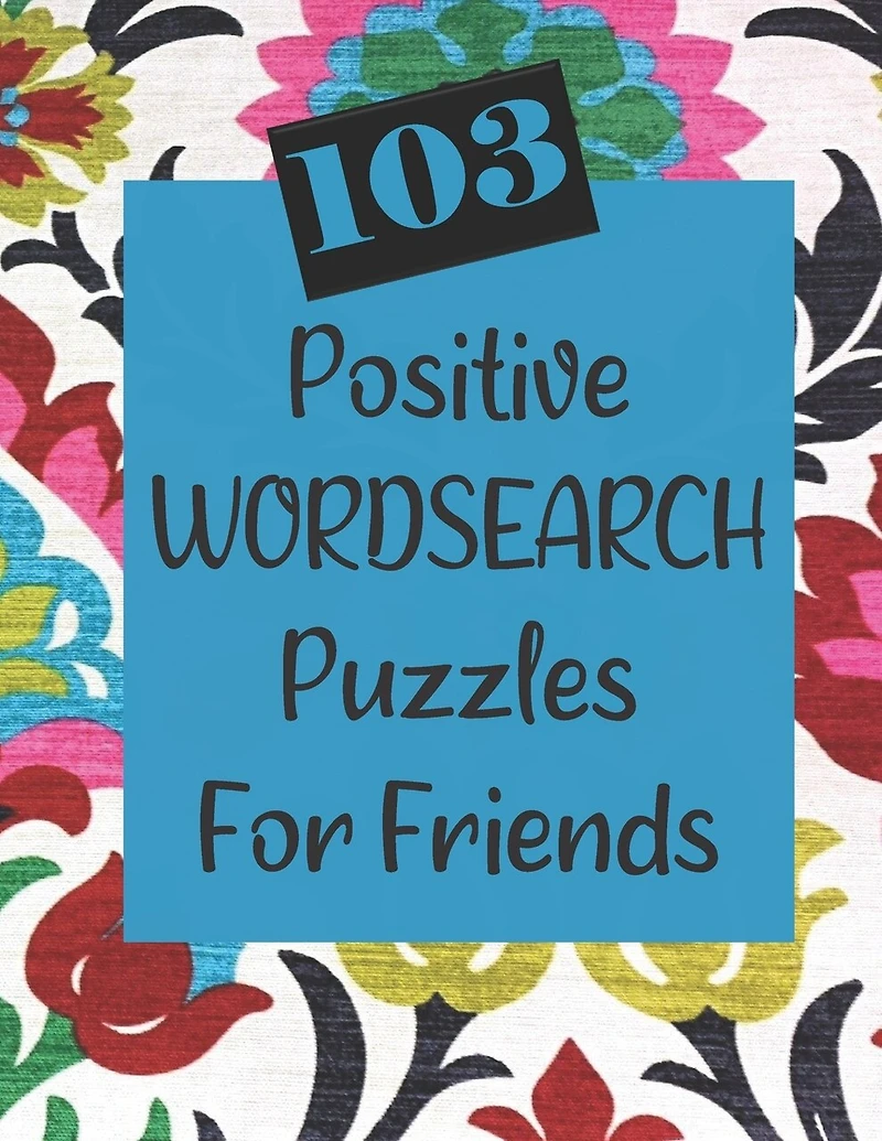 103 Positive Wordsearch Puzzles For Friends: When you need to feed your soul some goodness!