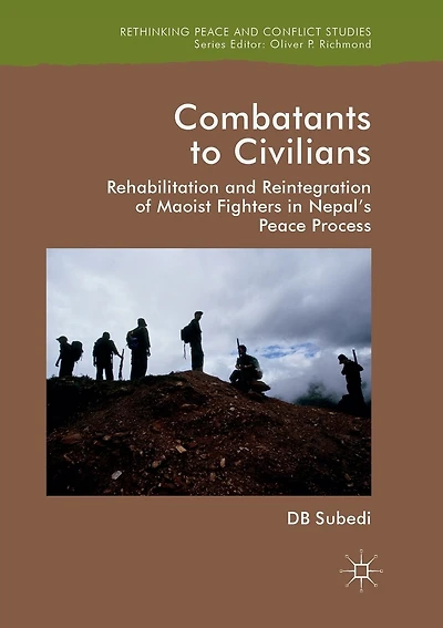 Combatants To Civilians: Rehabilitation And Reintegration Of Maoist Fighters In Nepal's Peace Process