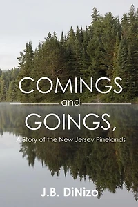 Comings and Goings, A Story of the New Jersey Pinelands: A Story of the New Jersey Pinelands