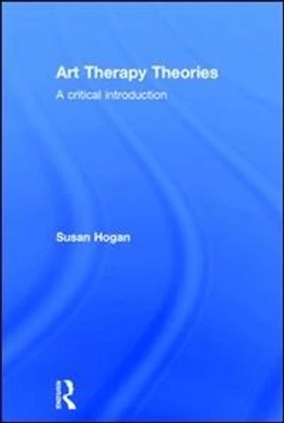 Art Therapy Theories: A Critical Introduction
