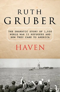 Haven: The Dramatic Story Of 1,000 World War Ii Refugees And How They Came To America