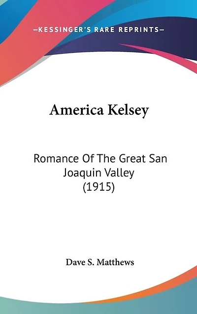America Kelsey: Romance of the Great San Joaquin Valley (Classic Reprint)