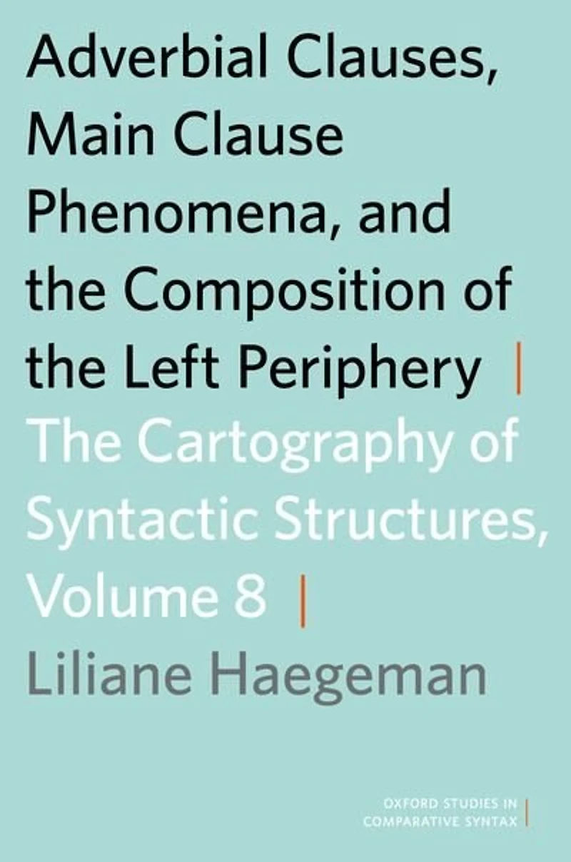 Adverbial Clauses, Main Clause Phenomena, and Composition of The Left Periphery: Cartography Syntactic Structures, Volume 8