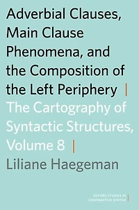 Adverbial Clauses, Main Clause Phenomena, and Composition of The Left Periphery: Cartography Syntactic Structures, Volume 8