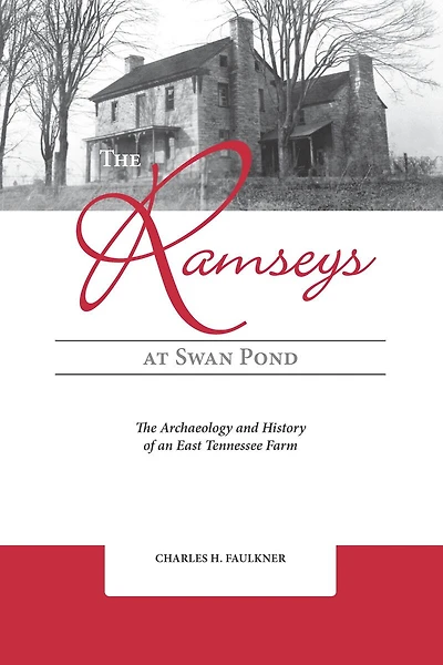The Ramseys at Swan Pond: The Archaeology and History of an East Tennessee Farm