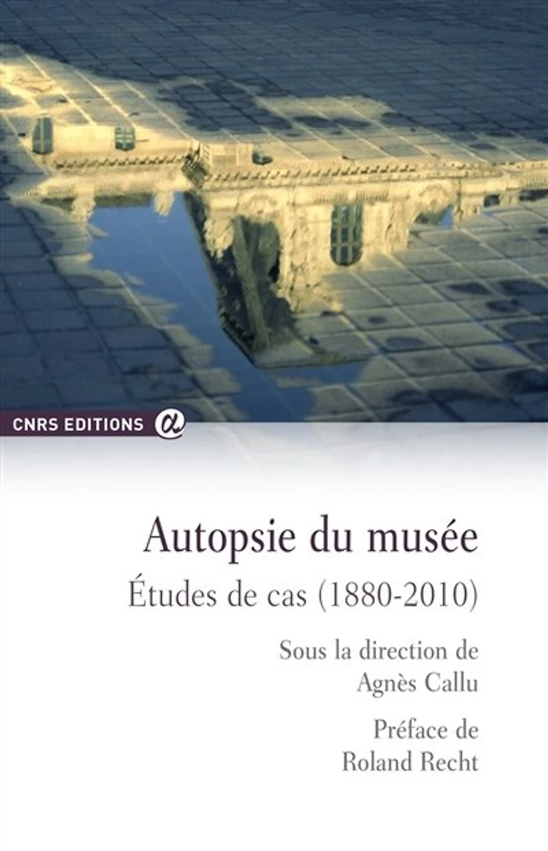 Autopsie du musée: études de cas (1880-2010)
