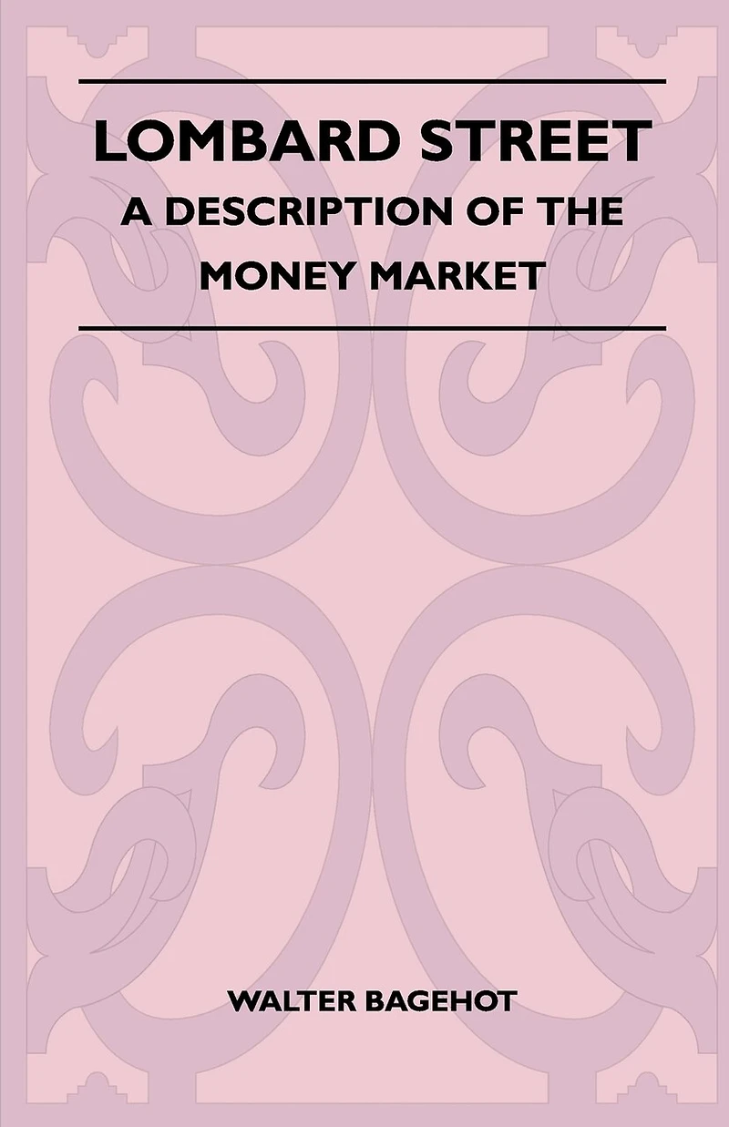 Lombard Street: A Description; Of the Money Market (Classic Reprint)
