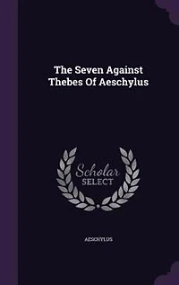 The Seven Against Thebes Of Aeschylus