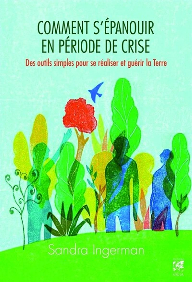 Comment s'épanouir en période de crise: des outils simples pour se réaliser et guérir la Terre
