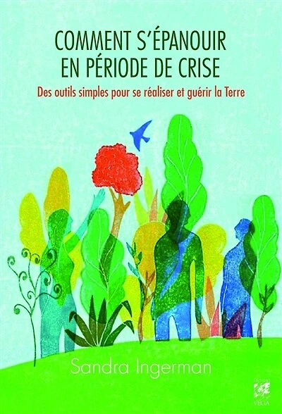 Comment s'épanouir en période de crise: des outils simples pour se réaliser et guérir la Terre