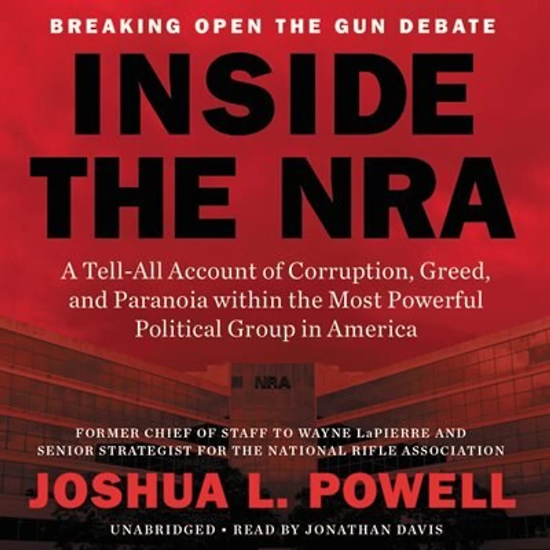 Inside the NRA: A Tell-All Account of Corruption, Greed, and Paranoia within Most Powerful Political Group America