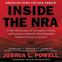 Inside the NRA: A Tell-All Account of Corruption, Greed, and Paranoia within Most Powerful Political Group America