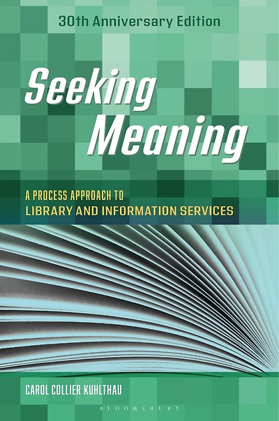 Seeking Meaning: A Process Approach to Library and Information Services, 30th Anniversary Edition
