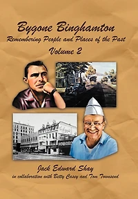 Bygone Binghamton: Remembering People And Places Of The Past Volume Two