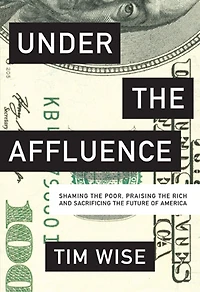 Under The Affluence: Shaming Poor, Praising Rich And Sacrificing Future Of America