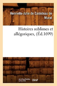Histoires Sublimes Et Allégoriques, (Éd.1699)
