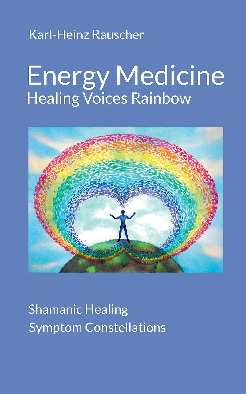 Energy Medicine: Healing Voices Rainbow: Shamanic + Symptom Constellations