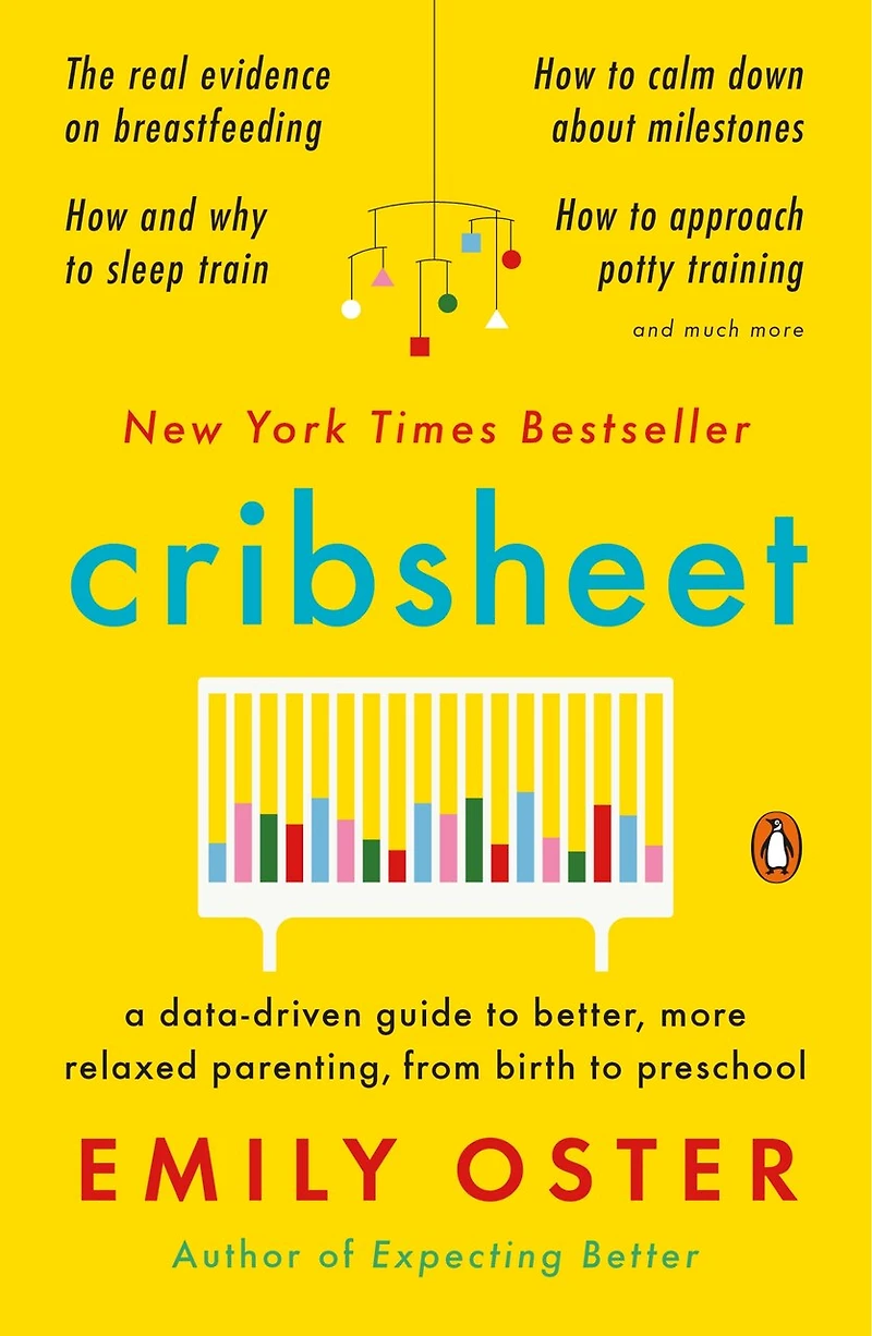 Cribsheet: A Data-driven Guide To Better, More Relaxed Parenting, From Birth Preschool