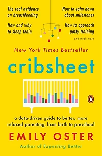 Cribsheet: A Data-driven Guide To Better, More Relaxed Parenting, From Birth Preschool