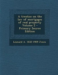 A treatise on the law of mortgages of real property Volume 2 - Primary Source Edition