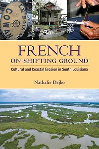 French on Shifting Ground: Cultural and Coastal Erosion South Louisiana