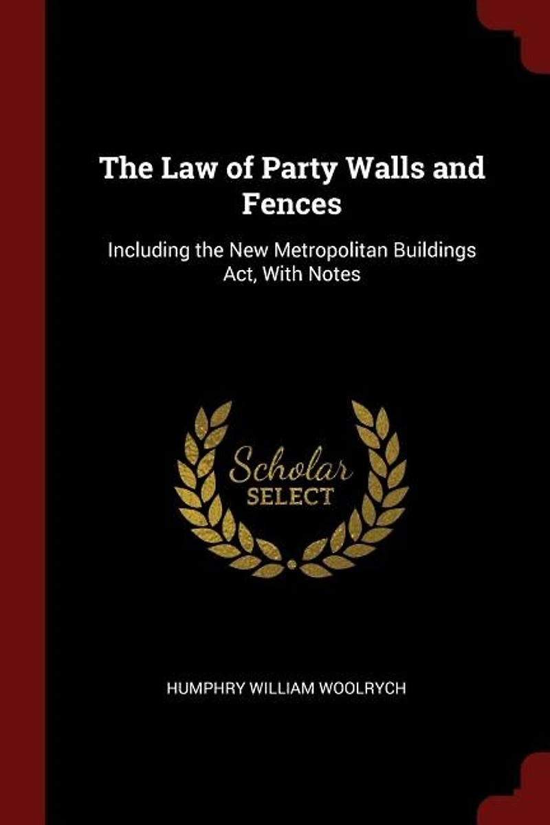 the Law of Party Walls and Fences: Including New Metropolitan Buildings Act, With Notes