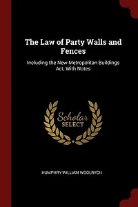 the Law of Party Walls and Fences: Including New Metropolitan Buildings Act, With Notes