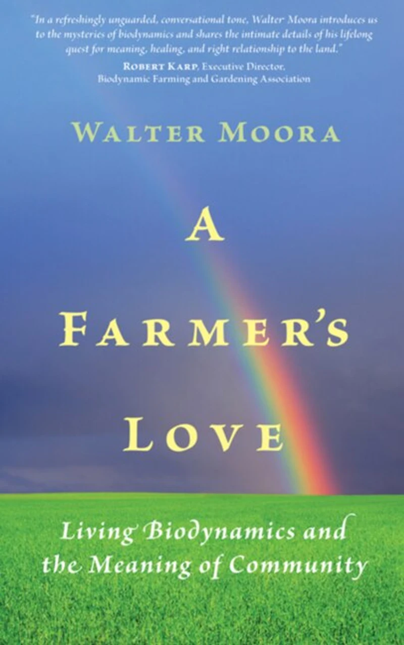 A Farmer's Love: Living Biodynamics and the Meaning of Community