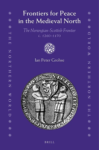 Frontiers for Peace in the Medieval North: The Norwegian-Scottish Frontier c. 1260-1470
