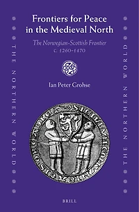 Frontiers for Peace in the Medieval North: The Norwegian-Scottish Frontier c. 1260-1470