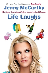 Life Laughs: The Naked Truth About Motherhood, Marriage, And Moving On