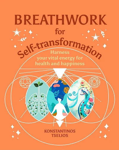 BREATHWORK FOR SELFTRANSFORMATION: Harness your vital energy for health and happiness