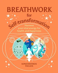 BREATHWORK FOR SELFTRANSFORMATION: Harness your vital energy for health and happiness