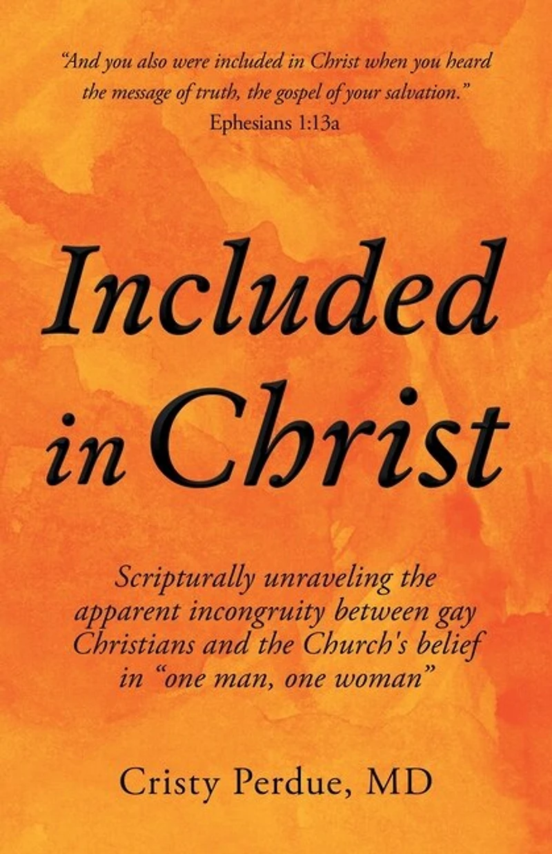 Included Christ: Scripturally Unraveling the Apparent Incongruity Between Gay Christians and Church's Belief "One Man, One Woman"