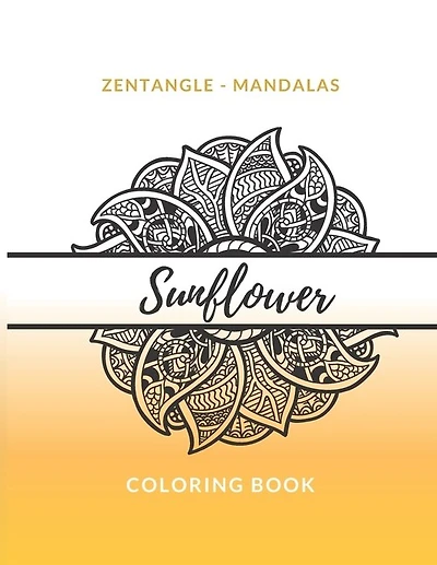 Zentangle Mandalas Sunflower Coloring Book: Great Mandala Design Gift for Kids Adults Teens Relaxation and Stress Relief