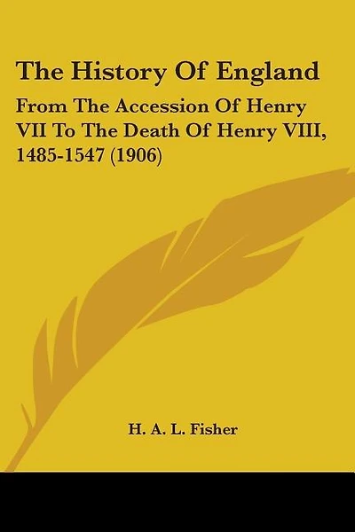 The History of England: From the Accession of Henry VII to the Death of Henry VIII, 1485-1547 (1906)