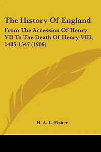 The History of England: From the Accession of Henry VII to the Death of Henry VIII, 1485-1547 (1906)